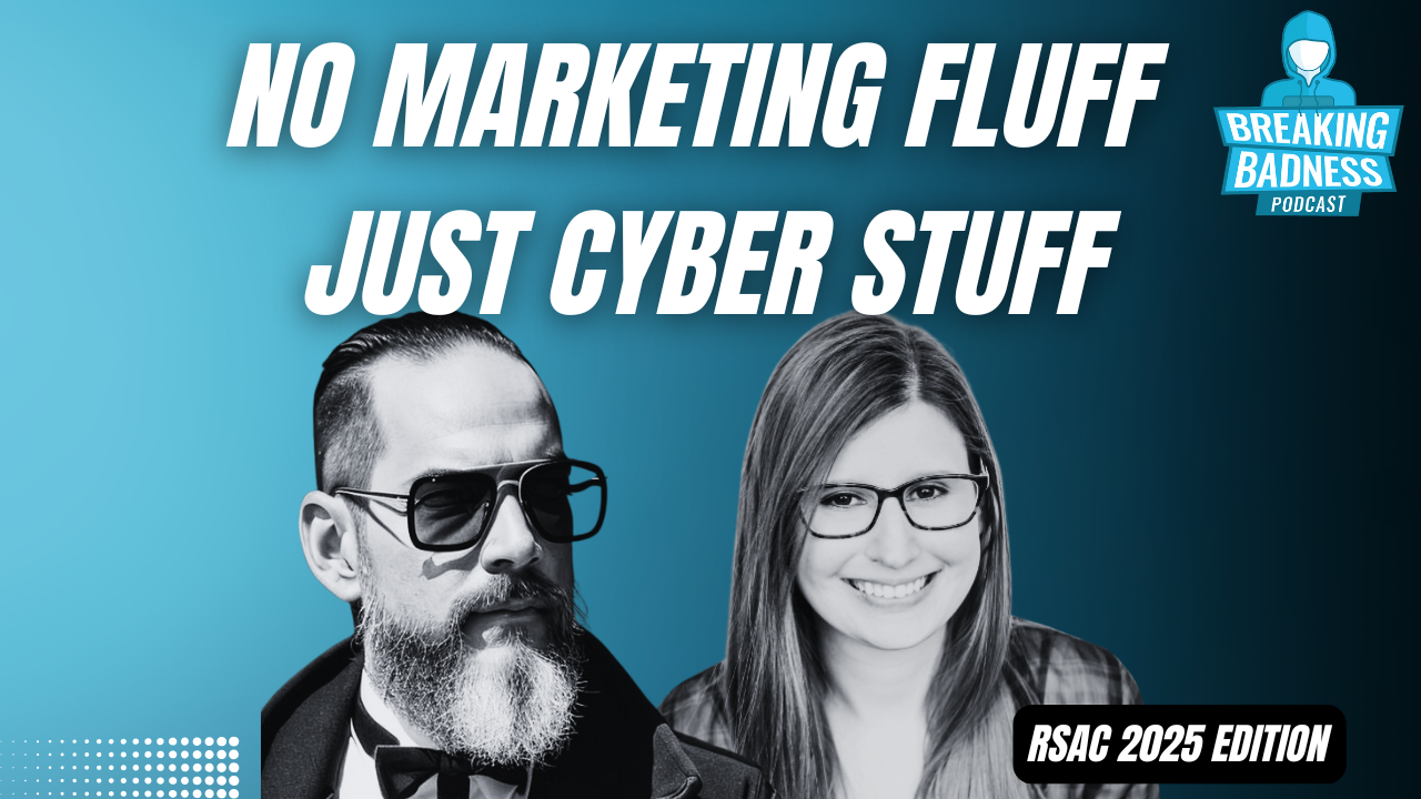 Two people in black and white, a bearded man in sunglasses and a woman with long hair and glasses, appear on a blue background with the text, "No marketing fluff, just cyber stuff. Breaking Badness Podcast RSAC 2025 Edition featuring John Donovan.