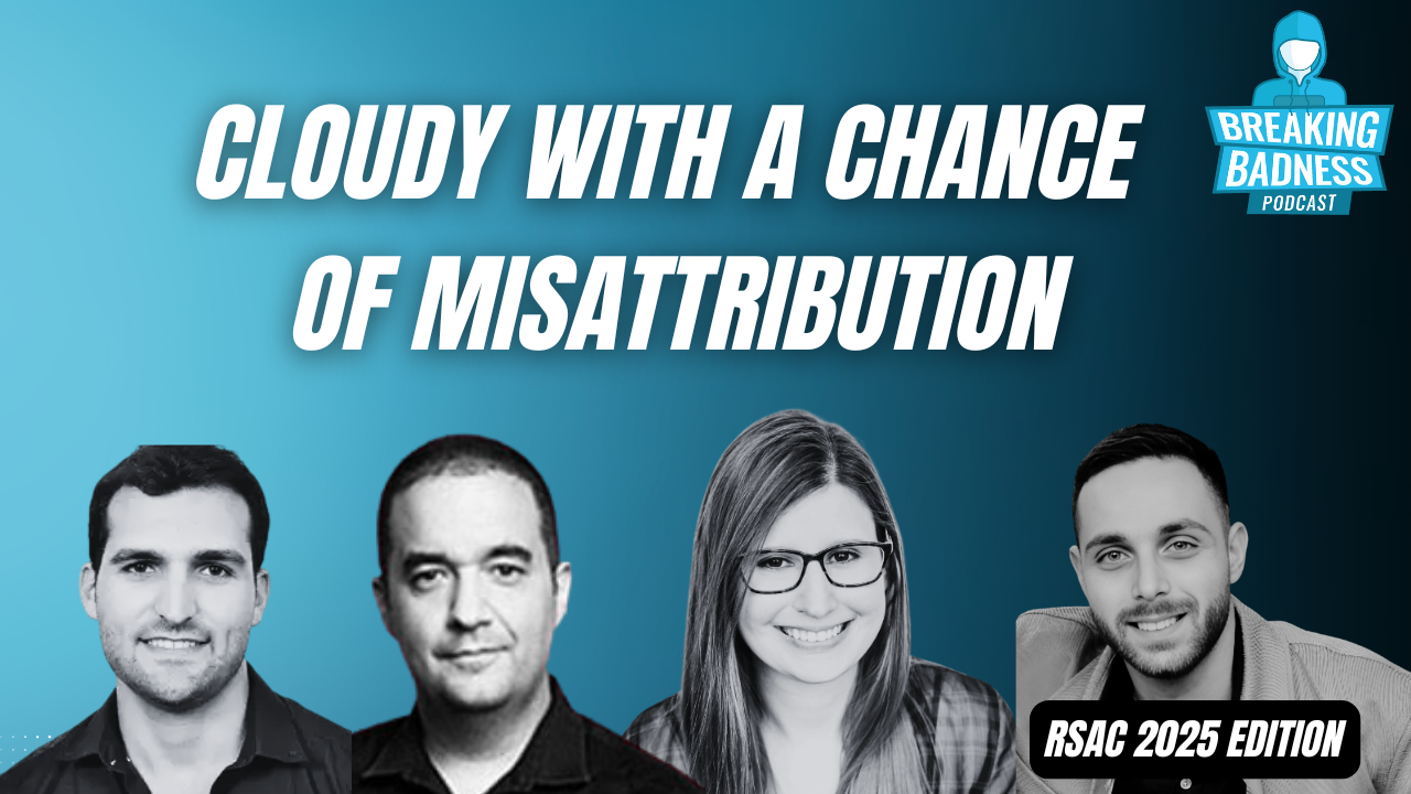 A podcast cover image with the title "Cloudy with a Chance of Misattribution" and "Breaking Badness Podcast" logo. Four hosts are pictured below with "RSAC 2025 Edition" in the corner, all set against a blue and white ransomware supply chain theme.