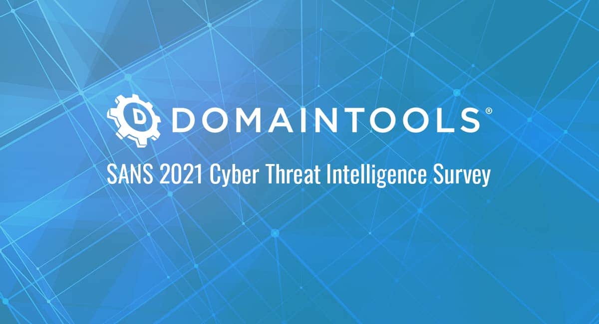 SANS Cyber Threat Intelligence Survey DomainTools Start Here. Know Now.